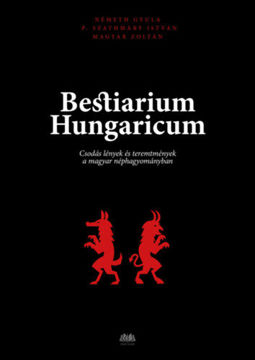 Bestiarium Hungaricum - Csodás lények és teremtmények a magyar néphagyományban termékhez kapcsolódó kép