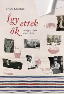 Így ettek ők - Magyar írók és ételeik termékhez kapcsolódó kép