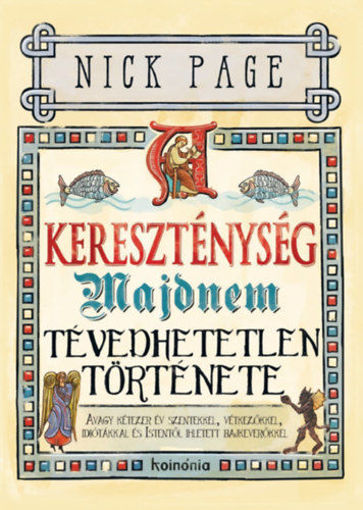 A kereszténység majdnem tévedhetetlen története - díszkiadás - Avagy kétezer év szentekkel, vétkezőkkel, idiótákkal és Istentől ihletett bajkeverőkkel termékhez kapcsolódó kép