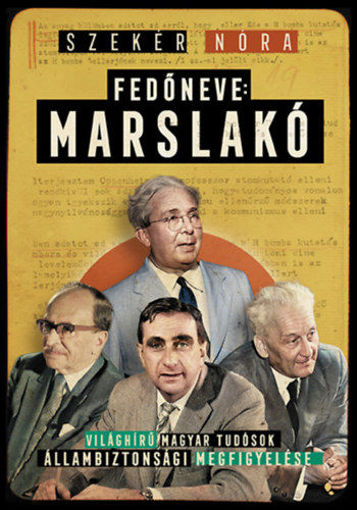 Fedőneve: Marslakó - Világhírű magyar tudósok állambiztonsági megfigyelése termékhez kapcsolódó kép