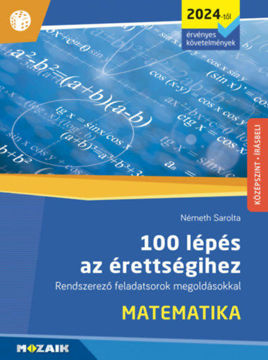 100 lépés az érettségihez - Matematika (2024-től érvényes követelmények) - Rendszerező feladatsorok megoldásokkal (MS-3328U) termékhez kapcsolódó kép