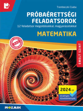 Matematika próbaérettségi feladatsorok - Emelt szint (2024-től érvényes követelmények) - 12 feladatsor megoldásokkal, magyarázatokkal termékhez kapcsolódó kép