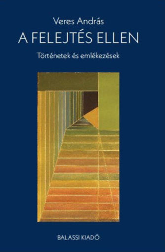 A felejtés ellen - Történetek és emlékezések termékhez kapcsolódó kép