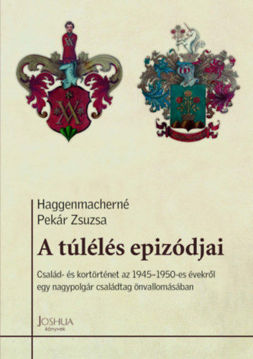 A túlélés epizódjai - Család- és kortörténet az 1945-1950-es évekről egy nagypolgár családtag önvallomásában termékhez kapcsolódó kép