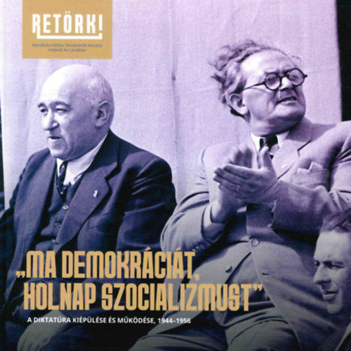 "Ma demokráciát, holnap szocializmust" - A diktatúra kiépülése és működése, 1944-1956 termékhez kapcsolódó kép