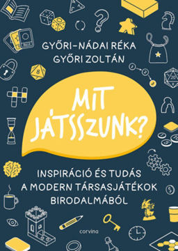 Mit játsszunk? - Inspiráció és tudás a modern társasjátékok birodalmából termékhez kapcsolódó kép