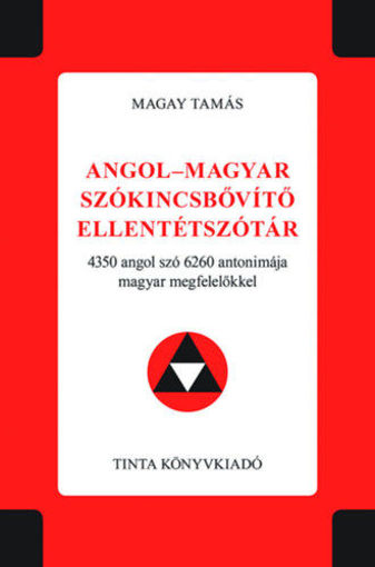 Angol-magyar szókincsbővítő ellentétszótár - 4350 angol szó 6260 antonimája magyar megfelelőkkel termékhez kapcsolódó kép