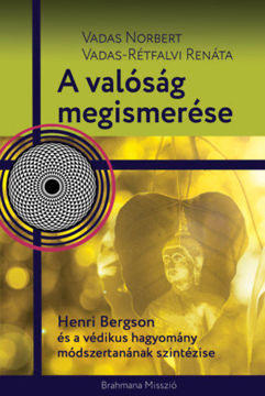A valóság megismerése - Henri Bergson és a védikus hagyomány módszertanának szintézise termékhez kapcsolódó kép