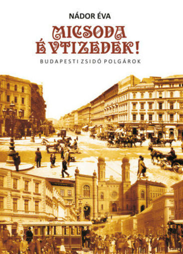 Micsoda Évtizedek! - Budapesti zsidó polgárok termékhez kapcsolódó kép