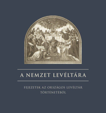 A nemzet levéltára - Fejezetek az országos levéltár történetéből termékhez kapcsolódó kép