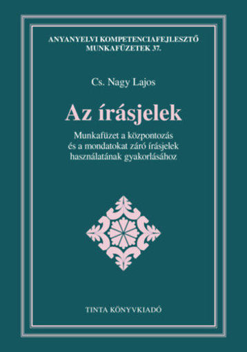 Az írásjelek - Munkafüzet a központozás és a mondatokat záró írásjelek használatának gyakorlásához termékhez kapcsolódó kép