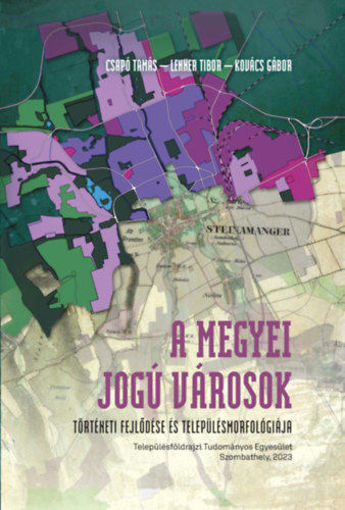 A megyei jogú városok történeti fejlődése és településmorfológiája termékhez kapcsolódó kép