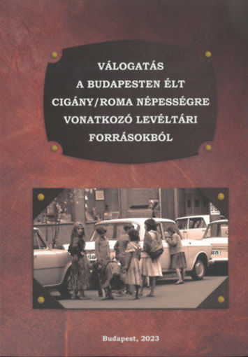 Válogatás a Budapesten élt cigány/roma népességre vonatkozó levéltári forrásokból termékhez kapcsolódó kép