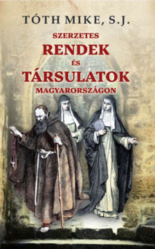 Szerzetes rendek és társulatok Magyarországon termékhez kapcsolódó kép