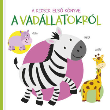 A kicsik első könyve - A vadállatokról termékhez kapcsolódó kép