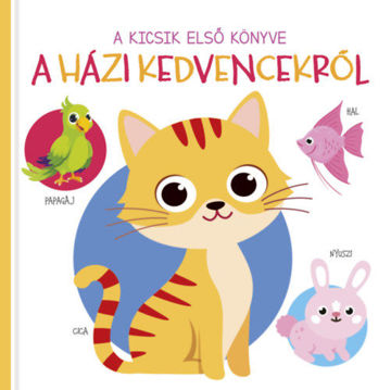 A kicsik első könyve - A házi kedvencekről termékhez kapcsolódó kép