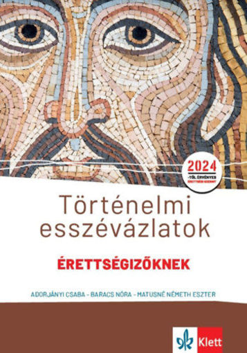 Történelmi esszévázlatok érettségizőknek közép- és emelt szinten - 2024-től érvényes érettségii szerint termékhez kapcsolódó kép