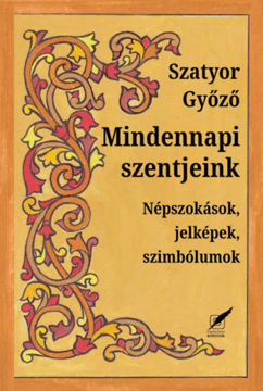 Mindennapi szentjeink - Népszokások, jelképek, szimbólumok termékhez kapcsolódó kép