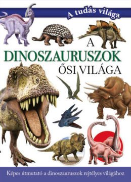 A dinoszauruszok ősi világa - Képes útmutató a dinoszauruszok rejtélyes világához termékhez kapcsolódó kép