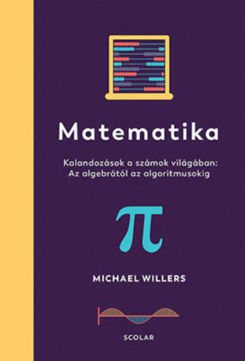 Matematika - Kalandozások a számok világában: Az algebrától az algoritmusokig termékhez kapcsolódó kép