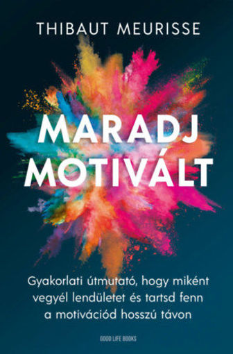Maradj motivált! - Gyakorlati útmutató, hogy miként vegyél lendületet és tarsd fent a motivációd hosszú távon termékhez kapcsolódó kép