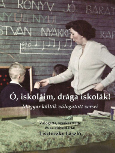 Ó, iskoláim, drága iskolák! - Magyar költők válogatott versei termékhez kapcsolódó kép