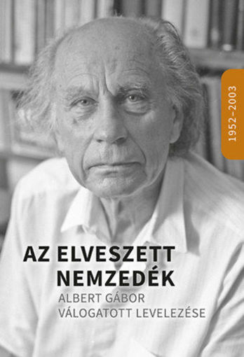 Az elveszett nemzedék - Albert Gábor válogatott levelezése 1952-2003 termékhez kapcsolódó kép