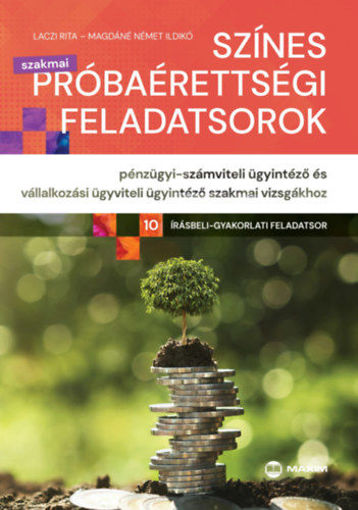 Színes próbaérettségi feladatsorok pénzügyi-számviteli ügyintéző és vállalkozási ügyviteli ügyintéző szakmai vizsgákhoz (10 írásbeli-gyakorlati feladatsor) termékhez kapcsolódó kép
