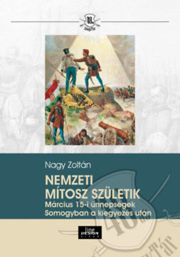 Nemzeti mítosz születik - Március 15-i ünnepségek Somogyban a kiegyezés után termékhez kapcsolódó kép