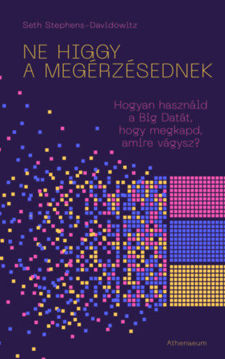 Ne higgy a megérzésednek! - Hogyan használd a Big Datát, hogy megkapd, amire vágysz? termékhez kapcsolódó kép