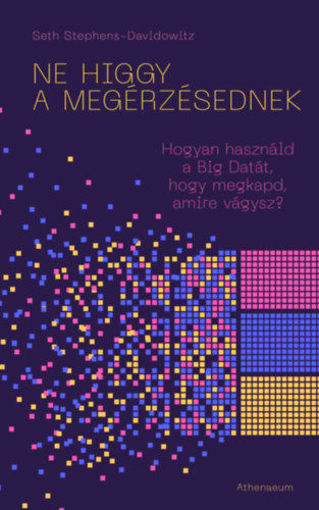Ne higgy a megérzésednek! - Hogyan használd a Big Datát, hogy megkapd, amire vágysz? termékhez kapcsolódó kép