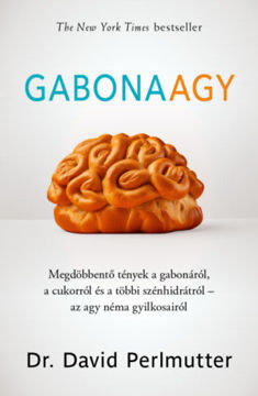 Gabonaagy - Megdöbbentő tények a gabonáról, a cukorról és a többi szénhidrátról - az agy néma gyilkosairól termékhez kapcsolódó kép