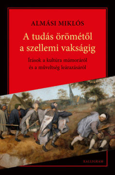 A tudás örömétől a szellemi vakságig - Írások a kultúra mámoráról és a műveltség leárazásáról termékhez kapcsolódó kép