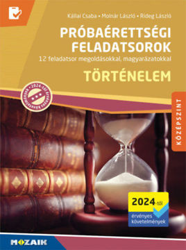 Történelem próbaérettségi feladatsorok - Középszint (2024-től érvényes követelmények) - 12 feladatsor megoldásokkal, magyarázatokkal (MS-3165U) termékhez kapcsolódó kép