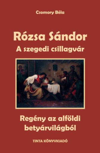 Rózsa Sándor 3. - A szegedi csillagvár - Regény az alföldi betyárvilágból termékhez kapcsolódó kép