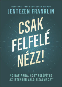 Csak felfelé nézz! - 40 nap arra, hogy felépítsd az Istenben való bizalmadat termékhez kapcsolódó kép