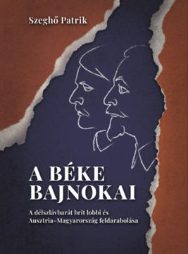 A béke bajnokai - A délszlávbarát brit lobbi és Ausztria-Magyarország feldarabolása termékhez kapcsolódó kép