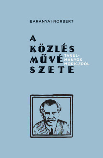 A közlés művészete - Tanulmányok Móriczról termékhez kapcsolódó kép