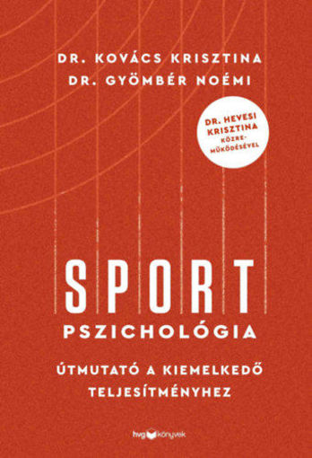 Sportpszichológia - Útmutató a kiemelkedő teljesítményhez - Dr. Hevesi Krisztina közreműködésével termékhez kapcsolódó kép