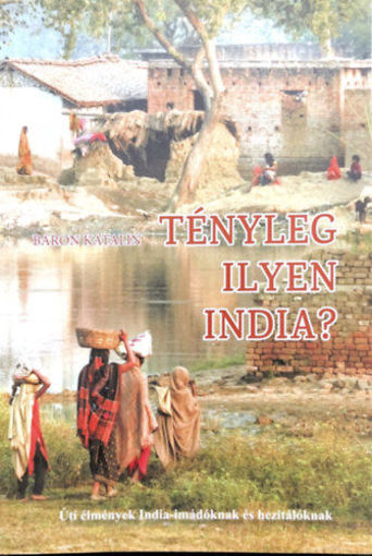 Tényleg ilyen India? - Úti élmények India-imádóknak és hezitálóknak termékhez kapcsolódó kép