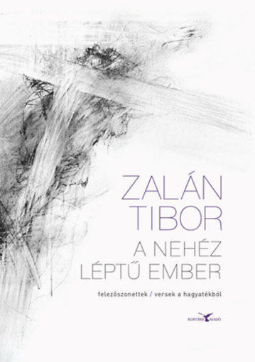 A nehéz léptű ember - felezőszonettek / versek a hagyatékból termékhez kapcsolódó kép