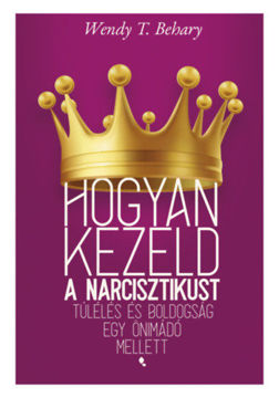 Hogyan kezeld a narcisztikust - Túlélés és boldogság egy önimádó mellett termékhez kapcsolódó kép