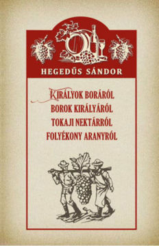 Királyok boráról, borok királyáról, tokaji nektárról, folyékony aranyról termékhez kapcsolódó kép