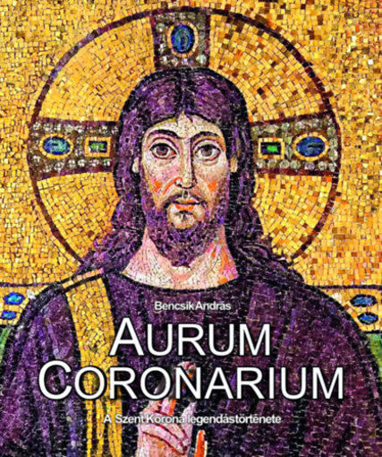Aurum Coronarium - A Szent Korona legendás története termékhez kapcsolódó kép