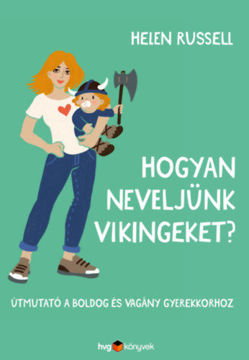 Hogyan neveljünk vikingeket? - Útmutató a boldog és vagány gyerekkorhoz termékhez kapcsolódó kép