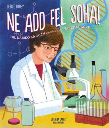 Ne add fel soha! - Dr. Karikó Katalin küzdelme a jövő vakcinájáért termékhez kapcsolódó kép