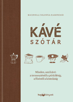 Kávészótár - Minden, ami kávé: a termesztéstől a pörkölésig, a főzéstől a kóstolásig termékhez kapcsolódó kép