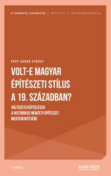 Volt-e magyar építészeti stílus a 19. században? - Változó elképzelések a historikus nemzeti építészet megteremtésére termékhez kapcsolódó kép
