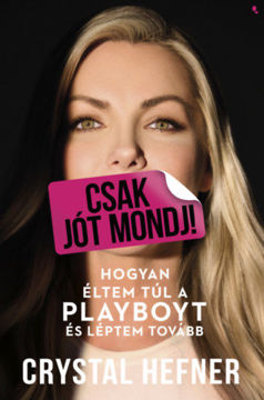 Csak jót mondj! - Hogyan éltem túl a Playboyt, és léptem tovább termékhez kapcsolódó kép