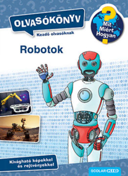 Robotok - Olvasókönyv - Mit? Miért? Hogyan? termékhez kapcsolódó kép